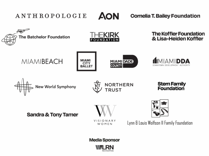 Logo grid of Anthropologie, Aon, Cornelia T. Bailey Foundation, The Batchelor Foundation, The Kirk Foundation, The Koffler Foundation and Lisa-Heiden Koffler, City of Miami Beach, Miami City Ballet, Miami-Dade County, Miami Downtown Development Authority (DDA), New World Symphony, Northern Trust, Stern Family Foundation, Sandra & Tony Tamer, Visionary Women, Lynn and Louis Wolfson II Family Foundation. Media Sponsor: WLRN. 