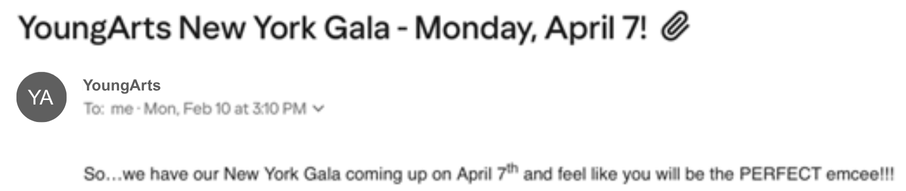 Email screenshot sent from YoungArts. Subject line: YoungArts New York Gala - Monday, April 7!
Text: So... we have our New York Gala coming up on April 7th and feel like you will be the PERFECT emcee!!
